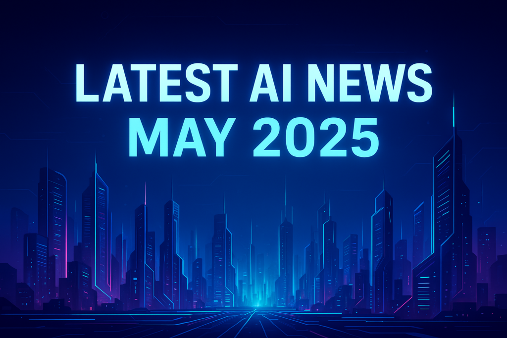 Latest AI News May 2025
