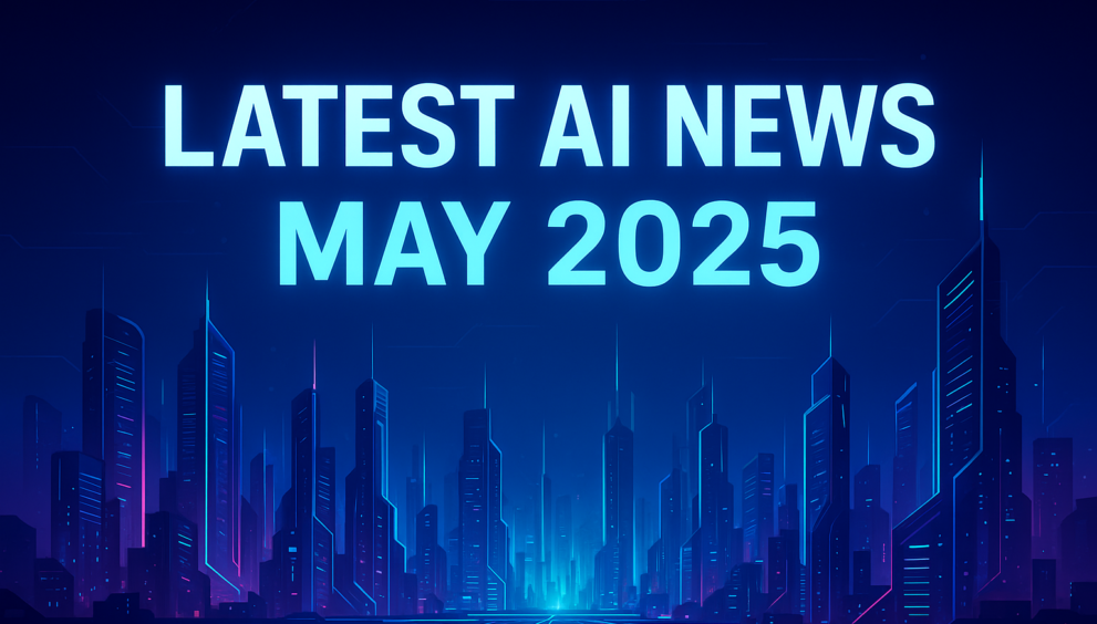 Latest AI News May 2025